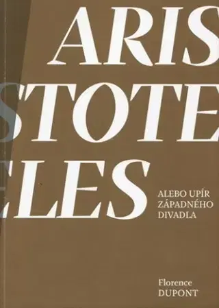 Divadlo - teória, história,... Aristoteles alebo upír západného divadla - Florence Dupont
