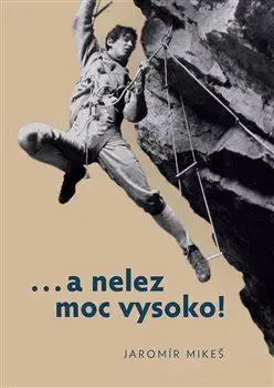 Novely, poviedky, antológie A nelez moc vysoko! - Jaromír Mikeš
