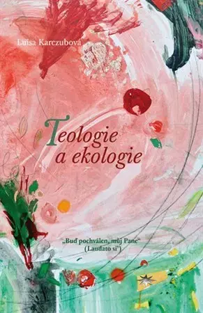 Kresťanstvo Teologie a ekologie - Luisa Karczubová