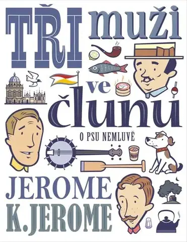 Svetová beletria Tři muži ve člunu (o psu nemluvě), 15. vydání - Jerome Klapka Jerome,Miroslav Macek,Štěpán Janík (ilustrácie)