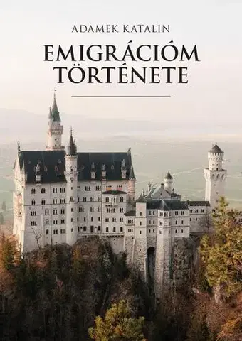 Svetová beletria Emigrációm története - Katalin Adamek