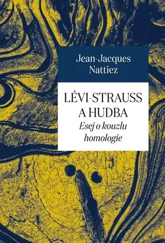 Dejiny, teória umenia Lévi-Strauss a hudba - Jean-Jacques Nattiez,Josef Fulka