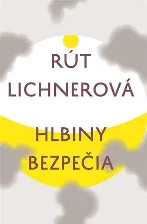 Eseje, úvahy, štúdie Hlbiny bezpečia - Rút Lichnerová