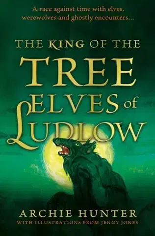 Pre deti a mládež The King of the Tree Elves of Ludlow - Archie Hunter