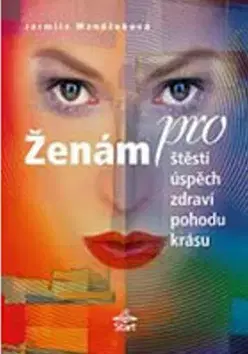 Krása, móda, kozmetika Ženám pro štěstí, úspěch, zdraví, pohodu, krásu - Jarmila Mandžuková
