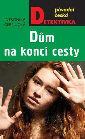 Detektívky, trilery, horory Dům na konci cesty - Veronika Černucká