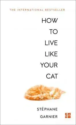 Cudzojazyčná literatúra How to Live Like Your Cat - Stephane Garnier