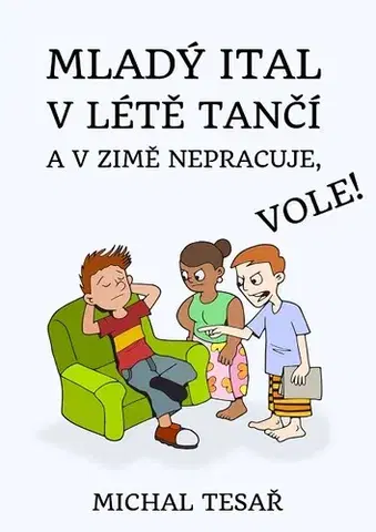 Humor a satira Mladý Ital v létě tančí a v zimě nepracuje, vole! - Michal Tesař