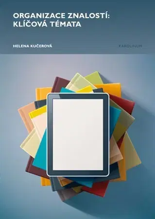 Odborná a náučná literatúra - ostatné Organizace znalostí: klíčová témata - Helena Kučerová