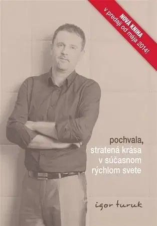 Biznis a kariéra Pochvala, stratená krása v súčasnom rýchlom svete - Igor Turuk