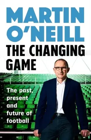 Biografie - Životopisy The Changing Game - Martin O'Neill