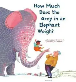 V cudzom jazyku How Much Does the Grey in an Elephant Weigh - Erik van Os,Elle van Lieshout,Alice Hoogstag