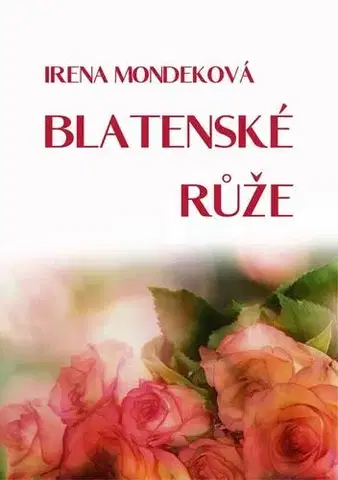 Poézia - antológie Blatenské růže - Irena Mondeková