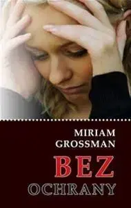 Psychológia, etika Bez ochrany - Miriam Grossman