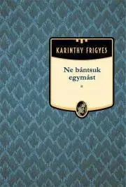 Svetová beletria Ne bántsuk egymást - Frigyes Karinthy