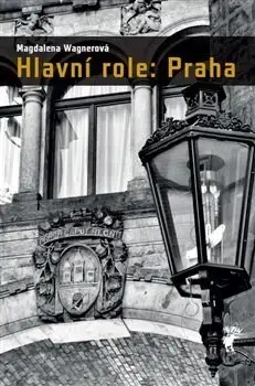 Slovenské a české dejiny Hlavní role: Praha - Magdalena Wagnerová
