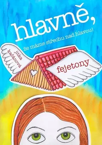 Beletria - ostatné Hlavně, že máme střechu nad hlavou! - Jitka Kačánová