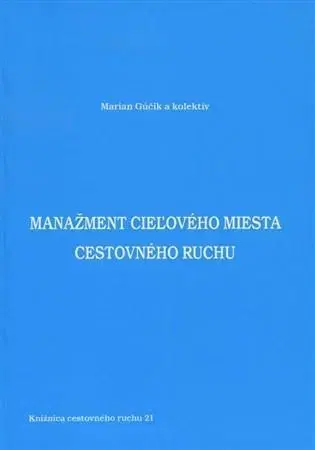 Ekonómia, manažment - ostatné Manažment cieľového miesta cestovného ruchu - Marian Gúčik