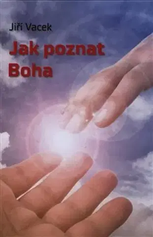 Kresťanstvo Jak poznat Boha - Jiří Vacek