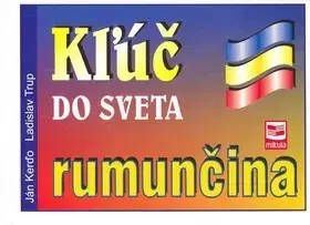 Jazykové učebnice, slovníky Kľúč do sveta rumunčina - 2.vydanie - Ján Kerďo,Ladislav Trup,Marian Mikula