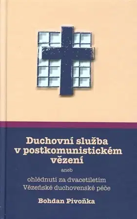 Náboženstvo - ostatné Duchovní služba v postkomunistickém vězení - Bohdan Pivoňka