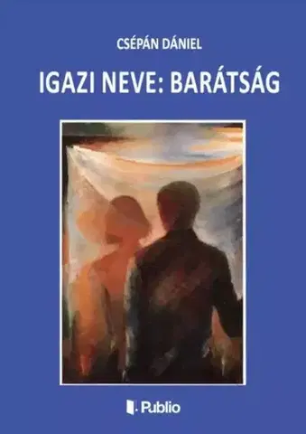 Filozofia Igazi neve: barátság - Csépán Dániel