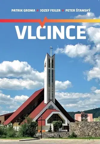 Encyklopédie, obrazové publikácie Vlčince - Patrik Groma,Jozef Feiler,Peter Štanský