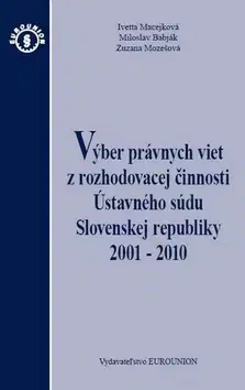 Ústavné právo Výber právnych viet z rozhodovacej činnosti Ústavného súdu Slovenskej republiky 2001 - 2010 - Kolektív autorov