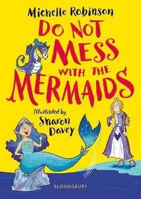 V cudzom jazyku Do Not Mess with the Mermaids - Michelle Robinson,Bloomsbury Publishing,Sharon Davey