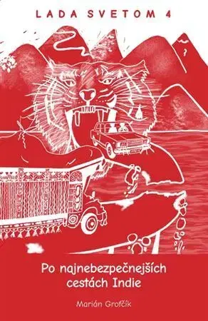 Cestopisy Po najnebezpečnejších cestách Indie - Lada Svetom 4 - Marián Grofčík