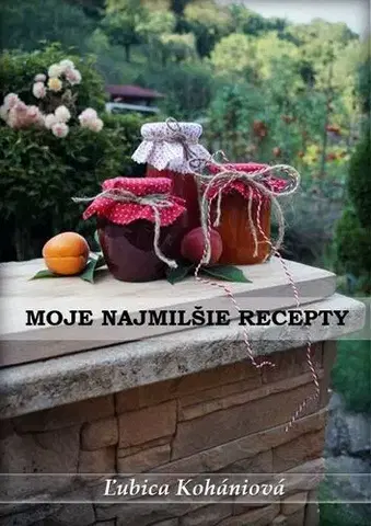 Kuchárky - ostatné Moje najmilšie recepty - Ľubica Kohániová