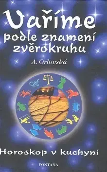 Kuchárky - ostatné Vaříme podle znamení zvěrokruhu - A. Orlovská