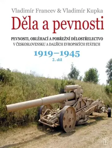Armáda, zbrane a vojenská technika Děla a pevnosti 1919 – 1945, 2. díl - Vladimír Francev,Vladimír Kupka