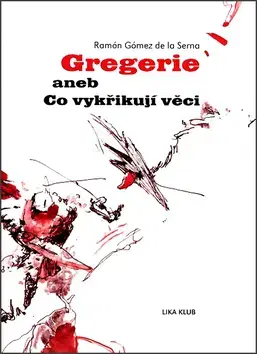 Biografie - Životopisy Gregerie aneb Co vykřikují věci - Ramón Gómez de la Serna