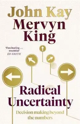 Manažment Radical Uncertainty - John Kay,King Mervyn