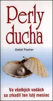 Citáty, výroky, aforizmy, príslovia, porekadlá Perly ducha - Detlef Fischer