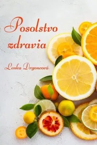 Zdravie, životný štýl - ostatné Posolstvo zdravia - Mgr. Drgoncová Lenka