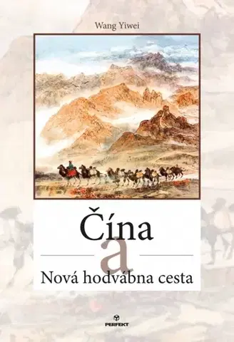 Svetové dejiny, dejiny štátov Čína a Nová hodvábna cesta - Wang Yiwei,Leopold Moravčík,Alžbeta Moravčíková