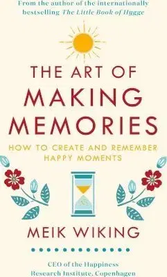 Psychológia, etika The Art of Making Memories - Meik Wiking