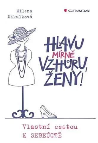 Rozvoj osobnosti Hlavu mírně vzhůru, ženy! - Milena Mikulková