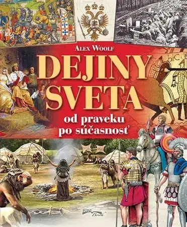 Svetové dejiny, dejiny štátov Dejiny sveta od praveku po súčasnosť - Alex Woolf