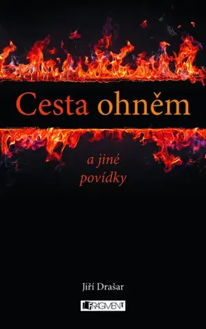 Romantická beletria Cesta ohněm a jiné povídky - Jiří Drašar
