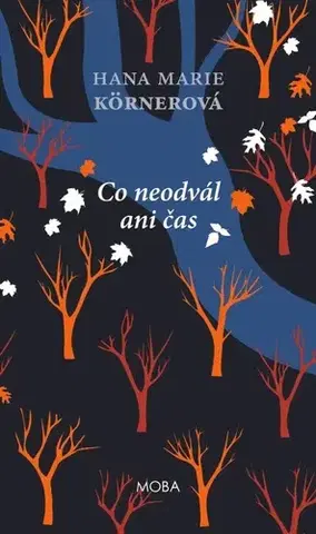 Česká beletria Co neodvál ani čas - Hana Marie Körnerová