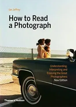 Fotografia How to Read a Photograph - Ian Jeffrey,Max Kozloff