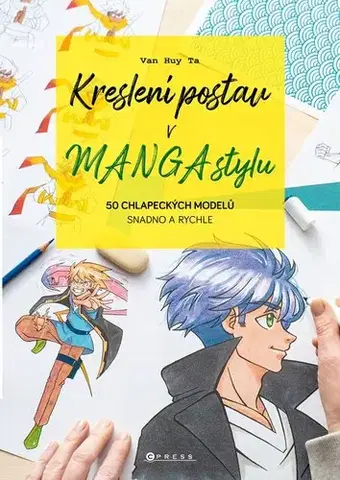 Kreslenie, maľovanie Kreslení postav v manga stylu: 50 chlapeckých modelů snadno a rychle - Van Huy Ta,Barbora Antonová