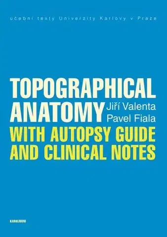 Pre vysoké školy Topographical Anatomy with autopsy guide and clinical notes - Pavel Fiala,Valenta Jiří