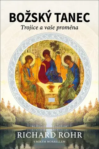 Kresťanstvo Božský tanec: Trojice a vaše proměna, 2. vydání - Richard Rohr,Mike Morrell