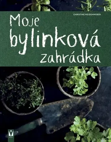 Úžitková záhrada Moje bylinková zahrádka - Christine Weidenweber