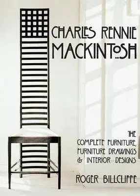 Domov, zariaďovanie Charles Rennie Mackintosh: The Complete Furniture, Furniture Drawings & Interior Designs - Roger Billcliffe