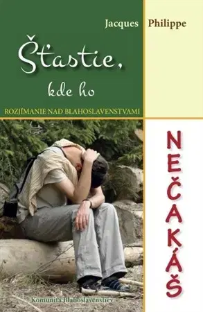 Kresťanstvo Šťastie, kde ho nečakáš - Jacques Philippe